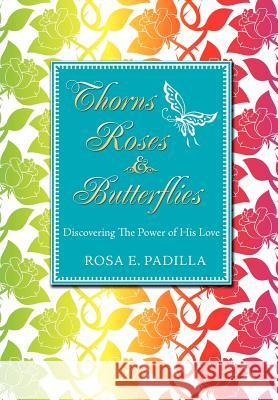 Thorns Roses and Butterflies Rosa E Padilla 9781613794623 Xulon Press - książka