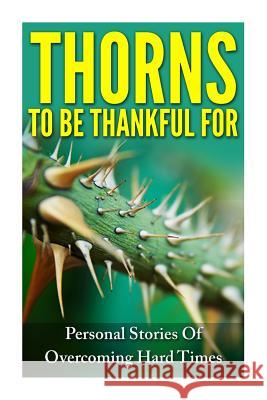 Thorns To Be Thankful For: Personal Stories Of Overcoming Hard Times George, Anna 9781617042140 River Styx Publishing Company - książka