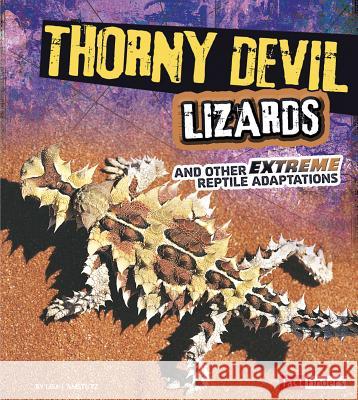 Thorny Devil Lizards and Other Extreme Reptile Adaptations Lisa J. Amstutz 9781491401736 Fact Finders - książka