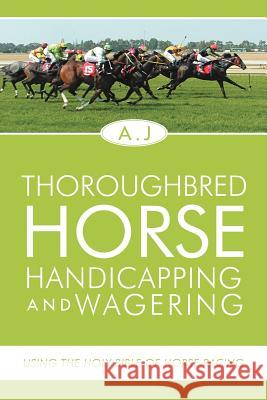 Thoroughbred Horse Handicapping and Wagering: Using the Holy Bible of Horse Racing A. J. 9781465389060 Xlibris Corporation - książka