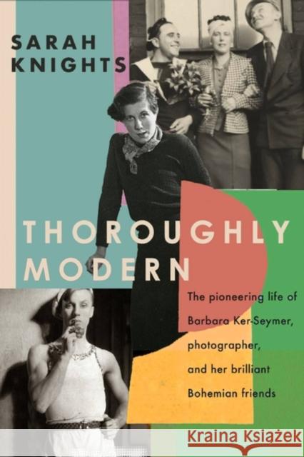 Thoroughly Modern: The pioneering life of Barbara Ker-Seymer, photographer, and her brilliant Bohemian friends Sarah Knights 9780349011493 LITTLE BROWN PAPERBACKS (A&C) - książka