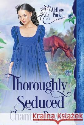 Thoroughly Seduced Chantry Dawes 9781960184252 Dragonblade Publishing, Inc. - książka