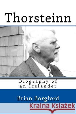 Thorsteinn: Biography of an Icelander Brian Borgford 9781548926939 Createspace Independent Publishing Platform - książka