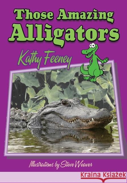 Those Amazing Alligators Kathy Feeney Steve Weaver 9781561643561 Pineapple Press (FL) - książka