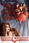 Those Amazing Mafia Wives K-Lee Starland 9798891551879 Austin Macauley Publishers LLC