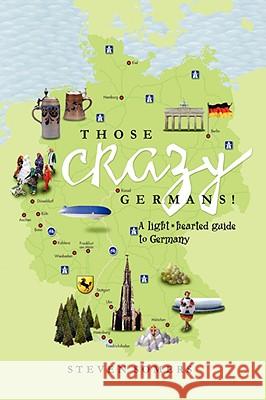 Those Crazy Germans!: A Lighthearted Guide to Germany Somers, Steven 9781436335201 Xlibris Corporation - książka
