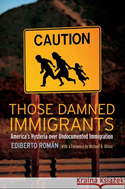 Those Damned Immigrants: America's Hysteria Over Undocumented Immigration Román, Ediberto 9780814776575  - książka