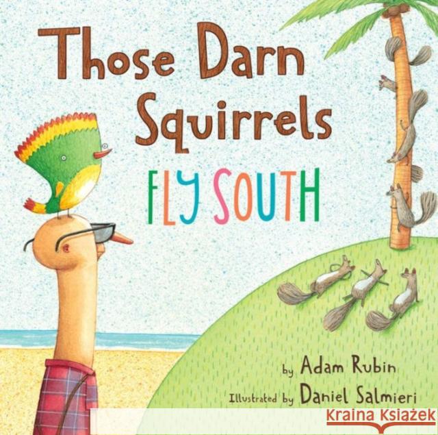 Those Darn Squirrels Fly South Adam Rubin Daniel Salmieri 9780544555457 Harcourt Brace and Company - książka