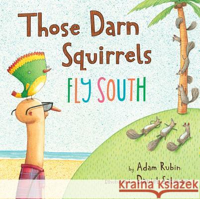 Those Darn Squirrels Fly South Adam Rubin Daniel Salmieri 9780547678238 Clarion Books - książka