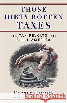Those Dirty Rotten Taxes: The Tax Revolts That Built America Adams, Charles 9780684871141 Free Press - książka