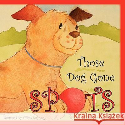 Those Dog Gone Spots Darla Shroff Johnson Tiffany Lagrange 9781936051762 Peppertree Press - książka