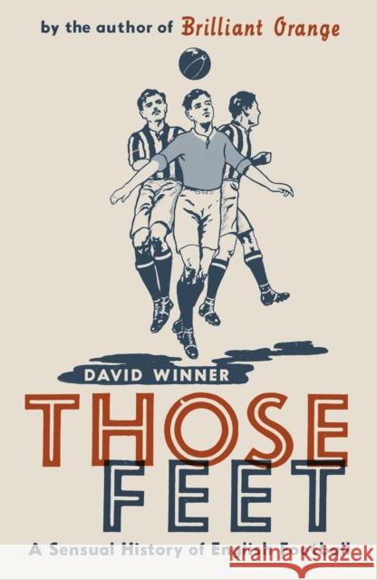 Those Feet: A Sensual History of English Football David Winner 9780747579144 Bloomsbury Publishing PLC - książka