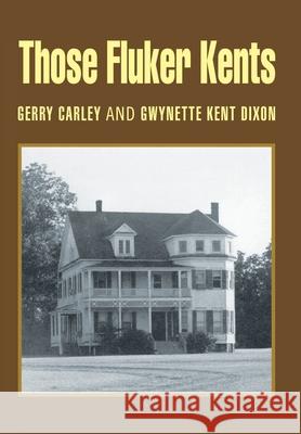 Those Fluker Kents Gerald G. Carley Gwynette K. Dixon 9780595676538 iUniverse - książka
