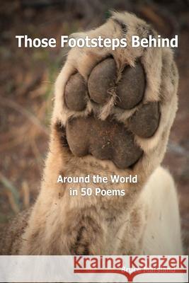 Those Footsteps Behind: Around the World in 50 Poems Bruce Marsland 9780359791194 Lulu.com - książka