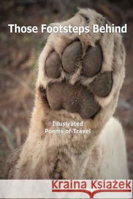 Those Footsteps Behind: Illustrated Poems of Travel Bruce Marsland 9780359609949 Lulu.com - książka