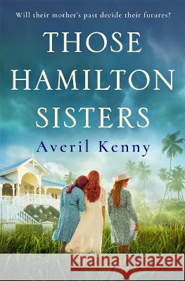 Those Hamilton Sisters: An unputdownable, moving story of family and secrets Averil Kenny 9781838773069 Zaffre - książka