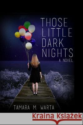 Those Little Dark Nights Tamara M. Warta 9781494340391 Createspace - książka