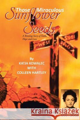 Those Miraculous Sunflower Seeds: A Riveting Story of Faith, Hope and Love Katja Kowalec 9781482825961 Partridge Publishing - książka