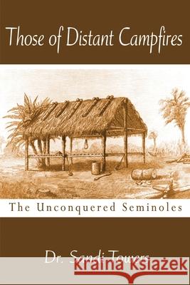 Those of Distant Campfires: The Unconquered Seminoles Towers, Sandi 9780595206209 Writers Club Press - książka