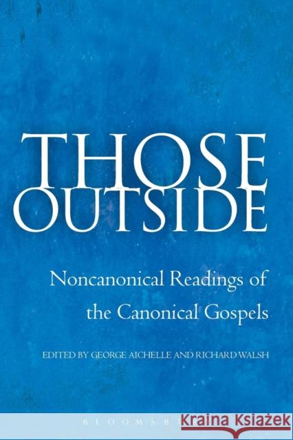 Those Outside: Noncanonical Readings of the Cononical Gospels Aichele, George 9780567026507 T. & T. Clark Publishers - książka