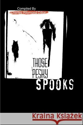 Those Pesky Spooks Charles Raymond Dillon 9780595318391 iUniverse - książka