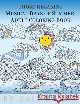 Those Relaxing Musical Days of Summer Adult Coloring Book Gail Kamer 9781533047717 Createspace Independent Publishing Platform - książka