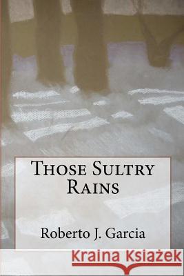 Those Sultry Rains Roberto J. Garcia 9781453849965 Createspace - książka