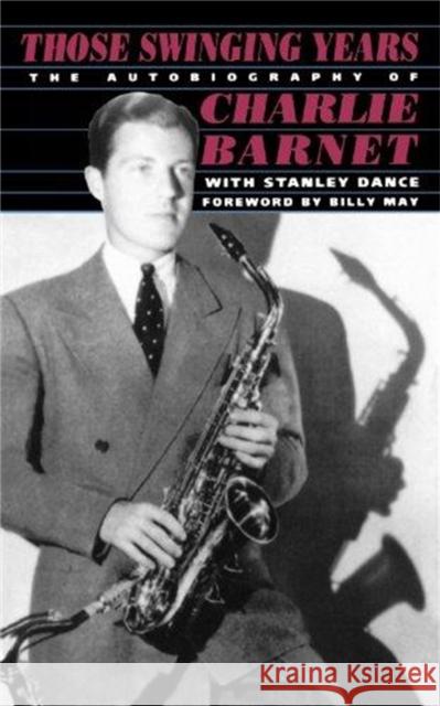 Those Swinging Years Charlie Barnet Billy May Stanley Dance 9780306804922 Da Capo Press - książka