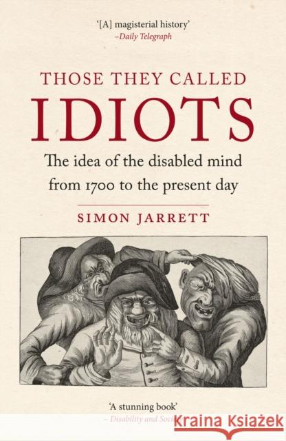 Those They Called Idiots: The Idea of the Disabled Mind from 1700 to the Present Day Simon Jarrett 9781836390718 Reaktion Books - książka