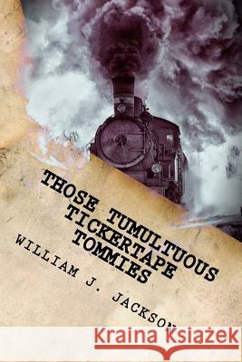 Those Tumultuous Tickertape Tommies: A Junior Novel of Steampunk Intrigue William J. Jackson 9781976395864 Createspace Independent Publishing Platform - książka