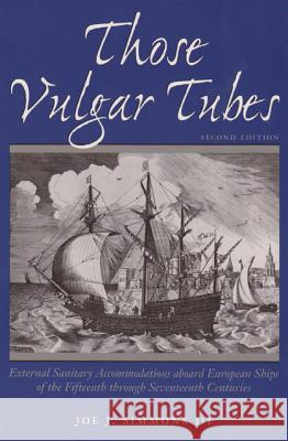 Those Vulgar Tubes: External Sanitary Accommodations Aboard European Ships of the 15th Through 17th Centuries Simmons, Joe J. 9780890967881 Texas Monthly Press - książka