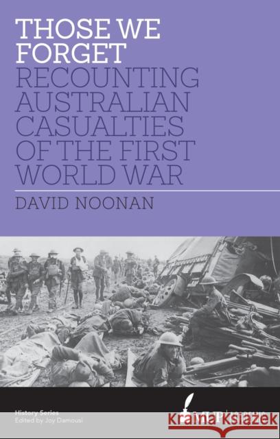 Those We Forget: Recounting Australian Casualties of the First World War David Noonan   9780522866674 Academic Monographs - książka