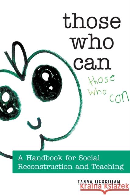 Those Who Can: A Handbook for Social Reconstruction and Teaching Steinberg, Shirley R. 9781433129735 Peter Lang Inc., International Academic Publi - książka