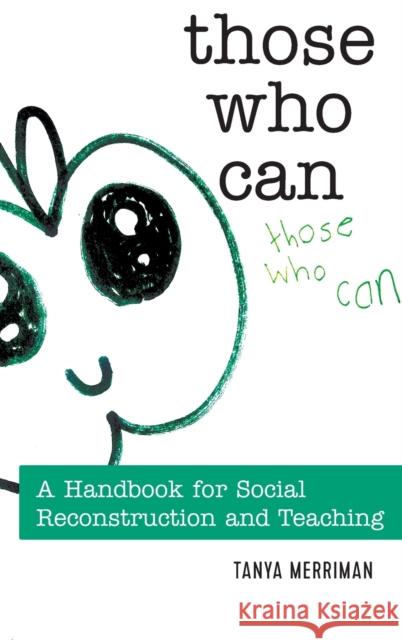 Those Who Can: A Handbook for Social Reconstruction and Teaching Steinberg, Shirley R. 9781433149696 Peter Lang Inc., International Academic Publi - książka