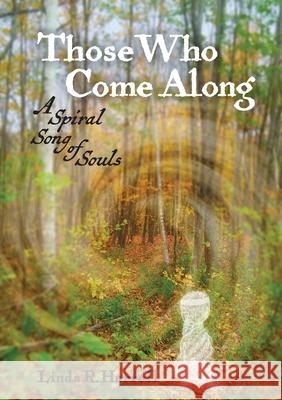 Those Who Come Along: A Spiral Song of Souls Linda R. Harrell 9781737175209 Phoenix Tkd, Inc. - książka