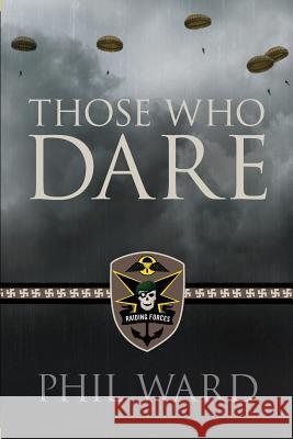 Those Who Dare Phil Ward 9780986077128 Military Publishers LLC - książka