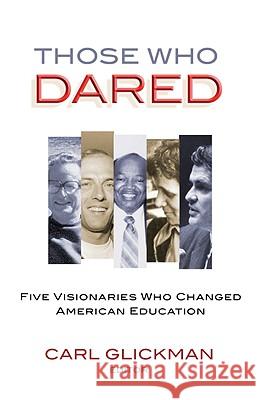 Those Who Dared: Five Visionaries Who Changed American Education Glickman, Carl 9780807749166 Teachers College Press - książka