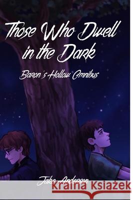 Those Who Dwell in the Dark: Baron's Hollow OMNIBUS Jake Anderson 9781720242543 Independently Published - książka