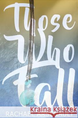 Those Who Fall Rachael Arsenault 9781777160616 Rachael Arsenault - książka