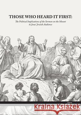Those Who Heard It First: The Political Implications of the Sermon on the Mount to Jesus' Jewish Audience Roger Ewald Lang 9780994111722 Lang Book Publishing Limited - książka