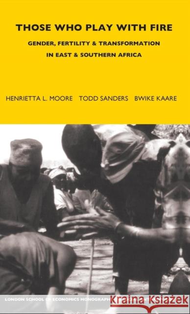Those Who Play With Fire : Gender, Fertility and Transformation in East and Southern Africa Todd Sanders 9780485195699  - książka