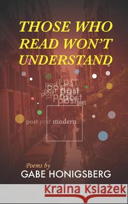 Those Who Read Won't Understand Gabe Honigsberg 9781718078741 Independently Published - książka