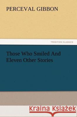 Those Who Smiled and Eleven Other Stories Perceval Gibbon 9783847240761 Tredition Classics - książka
