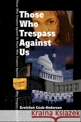 Those Who Trespass Against Us Gretchen Cook-Anderson 9780595096596 Writers Club Press - książka