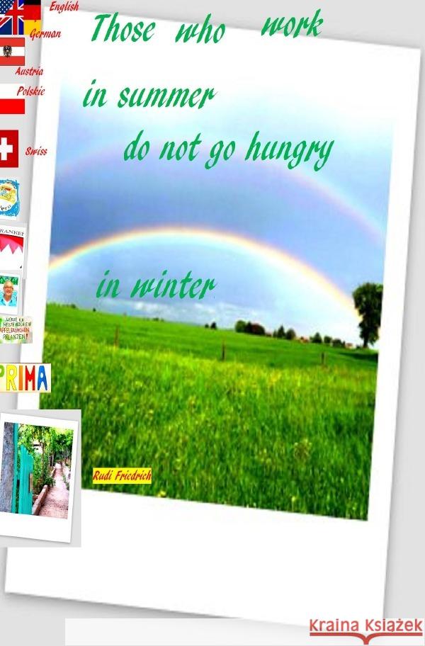 Those who work in summer do not go hungry in winter English Swiss Austria Polskie German Friedrich, Rudi, Haßfurt Knetzgau, Augsfeld, Glory, Powerful 9783754139608 epubli - książka