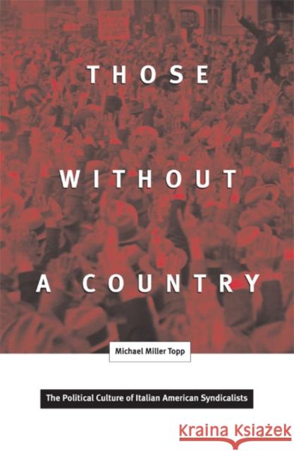 Those Without A Country : The Political Culture of Italian American Syndicalists Michael Miller Topp 9780816636495 University of Minnesota Press - książka