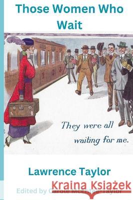 Those Women Who Wait Carole McEntee-Taylor Lawrence Taylor  9798385608638 Independently Published - książka