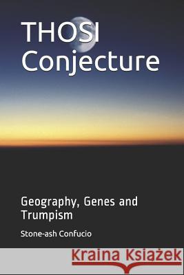 Thosi Conjecture: Geography, Genes and Trumpism Stone-Ash Confucio 9781799090861 Independently Published - książka