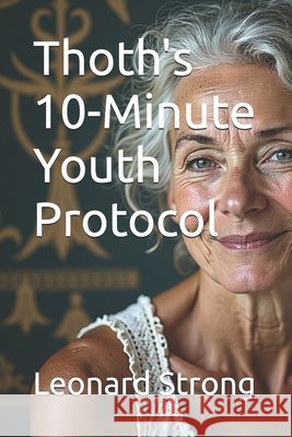 Thoth's 10-Minute Youth Protocol Strong, Leonard 9798241533517 Independently Published - książka