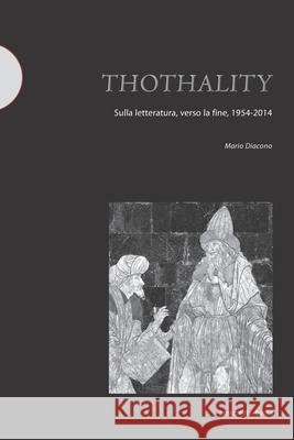 Thothality: sulla letteratura, verso la fine, 1954-2014 Mario Diacono 9788874901814 Postmedia Books - książka